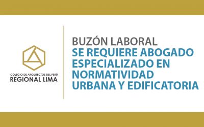 Buzón Laboral – Se requiere abogado especializado en Normatividad Urbana y Edificatoria | NotiCAPLima 098-2020