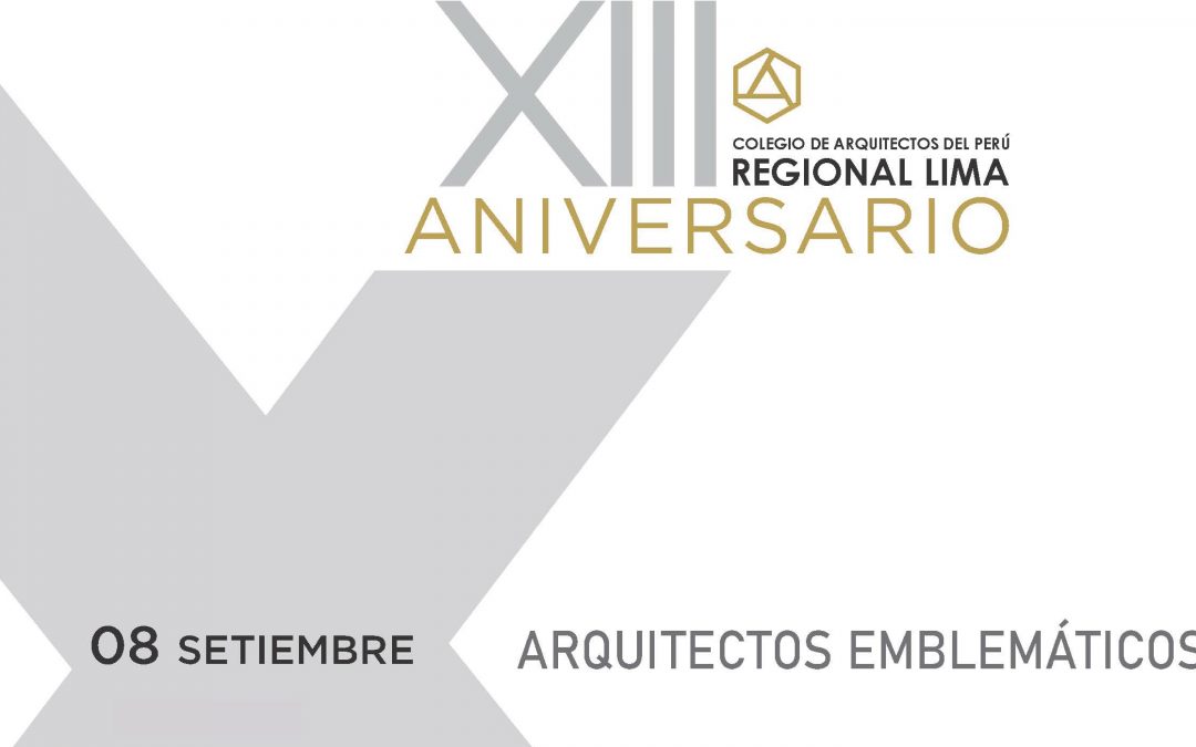 XIII Aniversario CAP Regional Lima | Arquitectos Emblemáticos | 08 Setiembre 2020