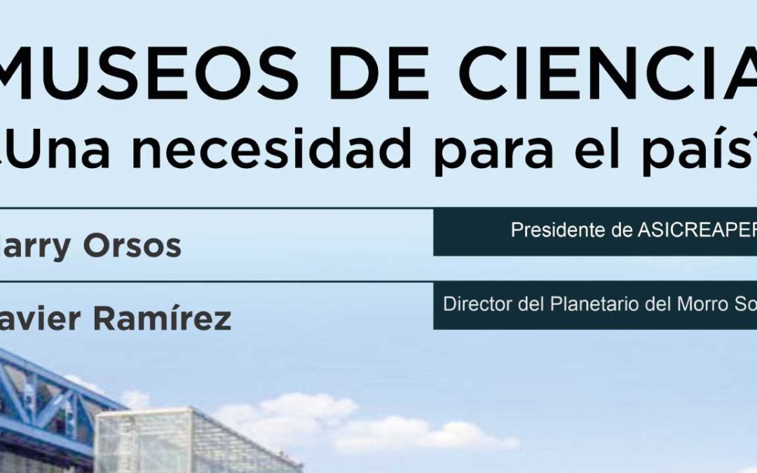 Conversatorio: Museos de Ciencia ¿Una Necesidad para el País?