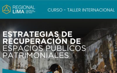 Curso – Taller Internacional: Estrategias de Recuperación de Espacios Públicos Patrimoniales | NotiCAPLima 089-2021