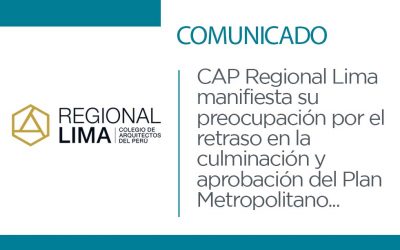 Comunicado: El CAP Regional Lima manifiesta su preocupación por el retraso en la culminación y aprobación del Plan Metropolitano al 2040 | NotiCAPLima 115 – 2022