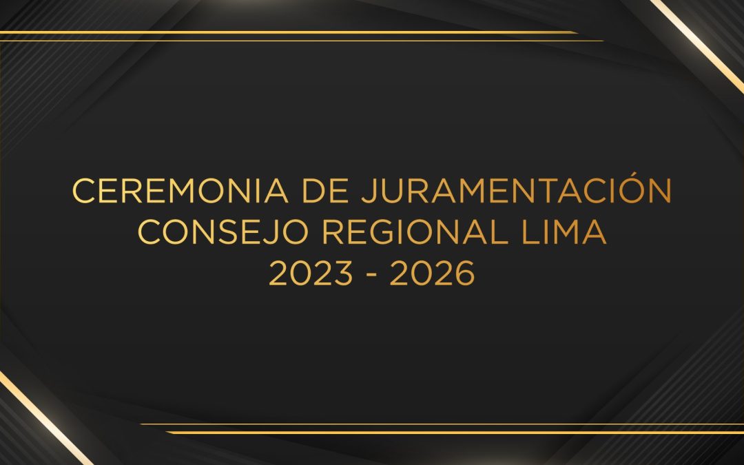 Ceremonia de Juramentación Consejo Regional Lima 2023 – 2026