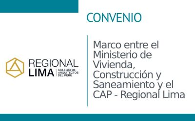 Convenio marco entre el Ministerio de Vivienda, Construcción y Saneamiento y el Colegio de Arquitectos del Perú – Regional Lima | NotiCAPLima 131 – 2023