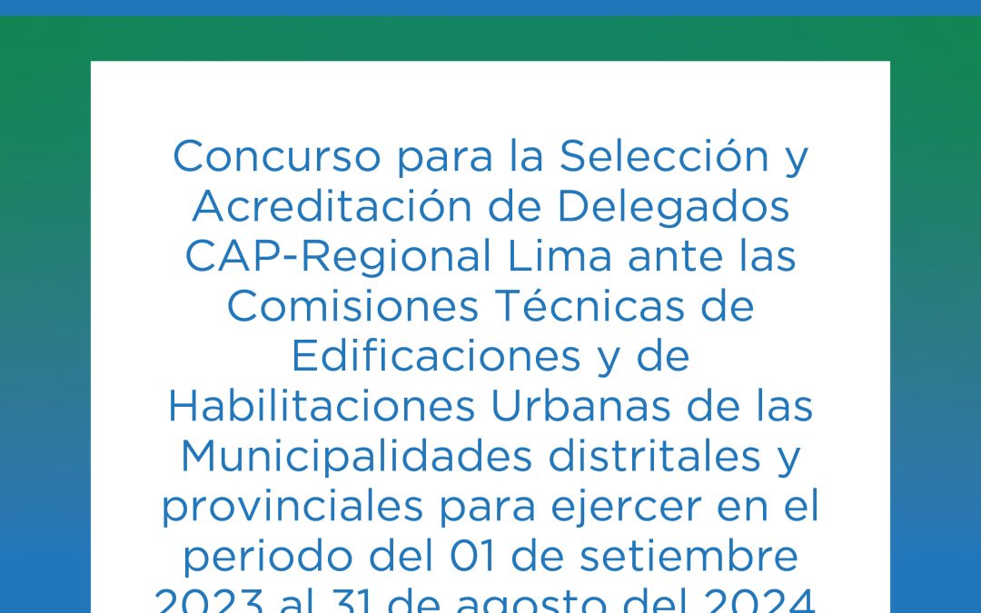 Inscripción al Concurso para la Selección y Acreditación de Delegados CAP-Regional Lima 2023 – 2024
