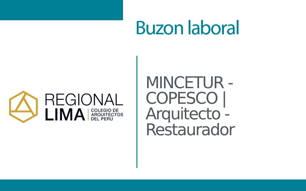 Buzón Laboral: MINCETUR – COPESCO | Arquitecto – Restaurador | NotiCAPLima 189-2023