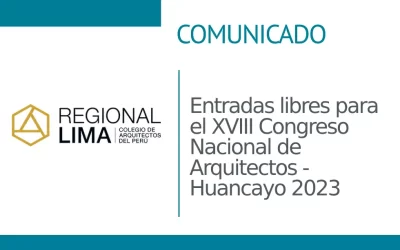 Comunicado: Entradas libres para el XVIII Congreso Nacional de Arquitectos – Huancayo 2023 | NotiCAPLima 290 – 2023