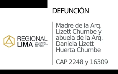 Defunción: Madre de la Arq. Lizett Chumbe Ruiz CAP 2248 y abuela de la Arq. Daniela Lizett Huerta Chumbe CAP 16309 |  NotiCAPLima 322 – 2023