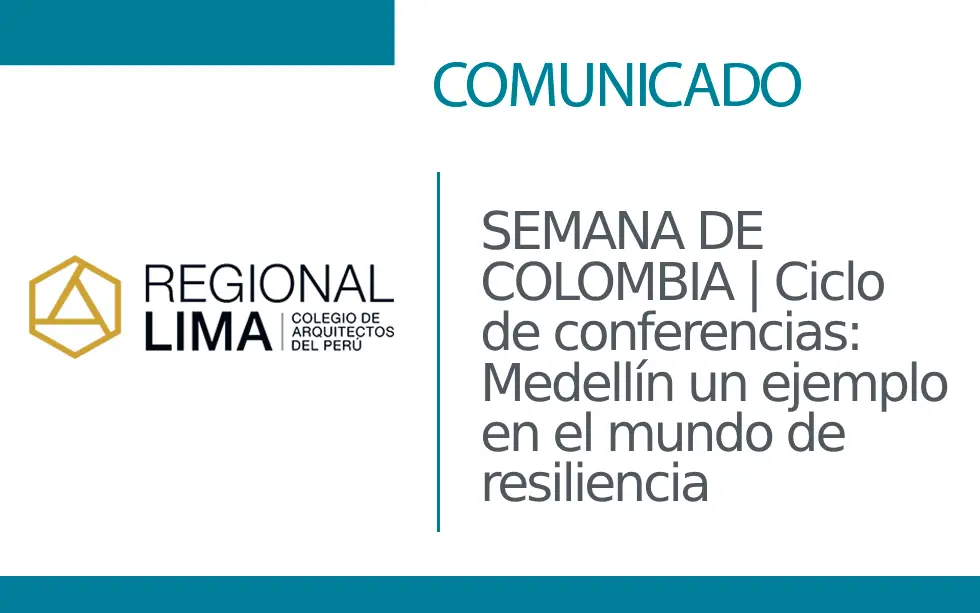 SEMANA DE COLOMBIA | Ciclo de conferencias: Medellín un ejemplo en el mundo de resiliencia | NotiCAPLima 081 – 2024