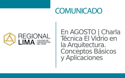 En AGOSTO | Charla Técnica El Vidrio en la Arquitectura. Conceptos Básicos y Aplicaciones | NotiCAPLima 151 – 2024