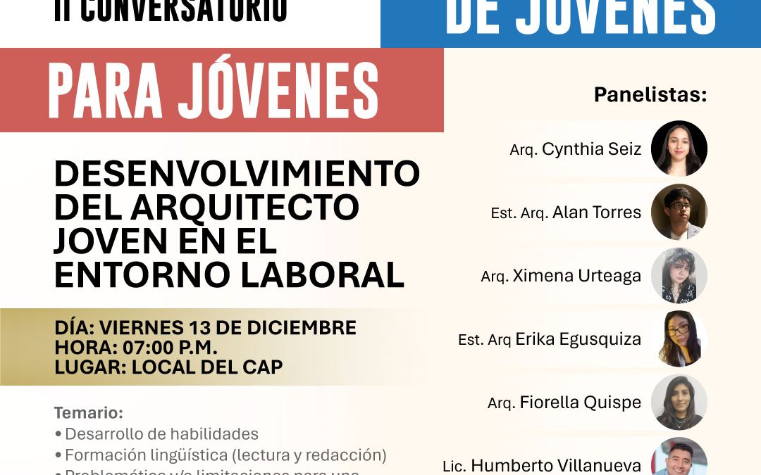 II CONVERSATORIO DE JOVENES PARA JOVENES DESENVOLVIMIENTO DEL ARQUITECTO JOVEN EN EL ENTORNO LABORAL – 13 DICIEMBRE